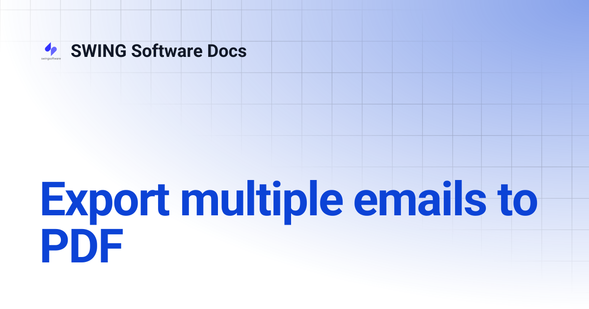 Export multiple emails to PDF | SWING Software Docs
