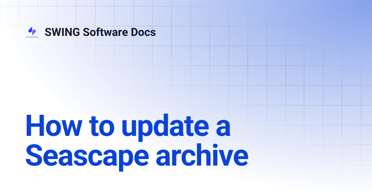 How to update a Seascape archive | SWING Software Docs