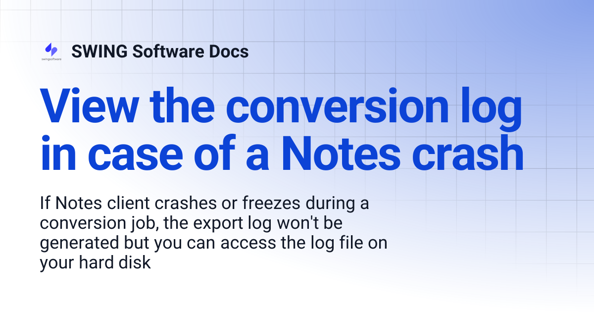 View the conversion log in case of a Notes crash | SWING Software Docs