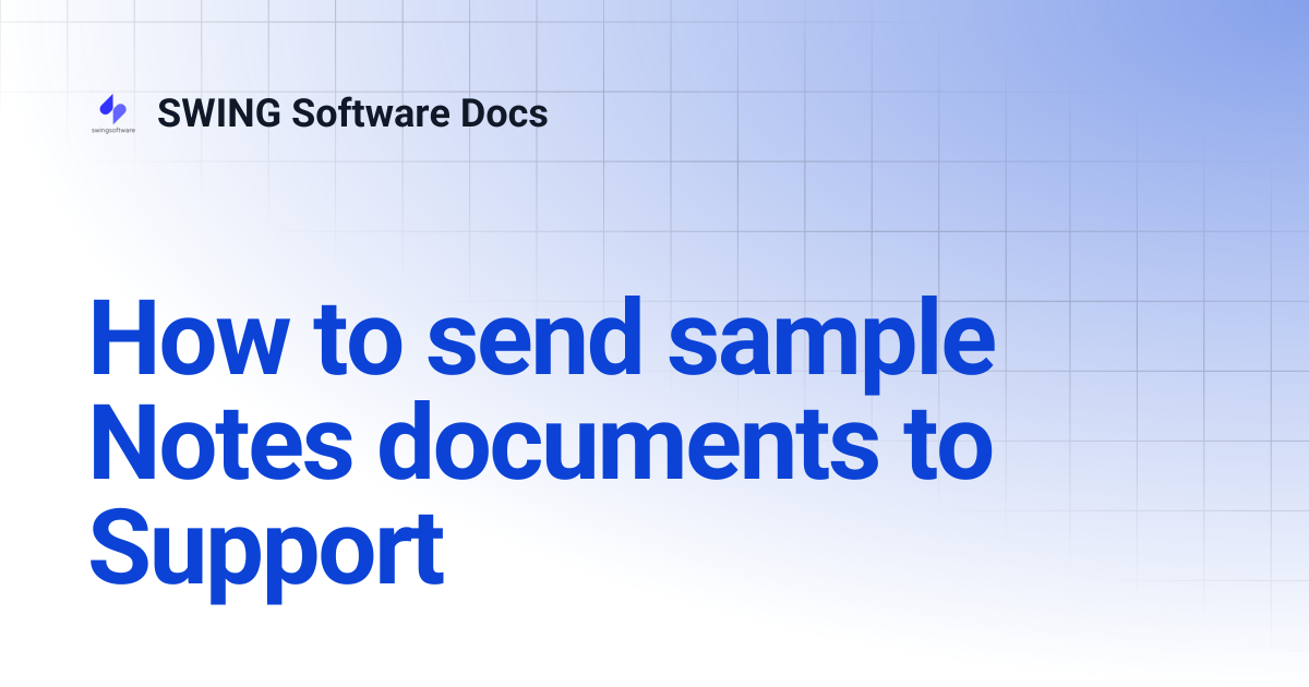How to send sample Notes documents to Support | SWING Software Docs